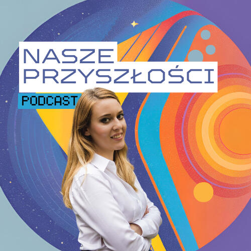 PODCAST &quot;Nasze Przyszłości&quot;
